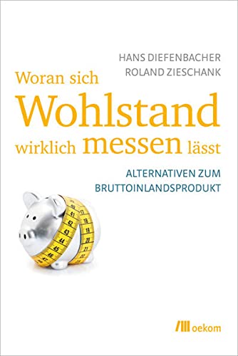Stock image for Woran sich Wohlstand wirklich messen lsst. Alternativen zum Bruttoinlandsprodukt, for sale by modernes antiquariat f. wiss. literatur