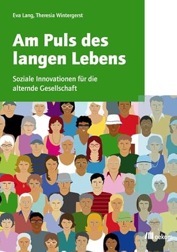 Am Puls des langen Lebens : soziale Innovationen für die alternde Gesellschaft. Eva Lang ; Theres...