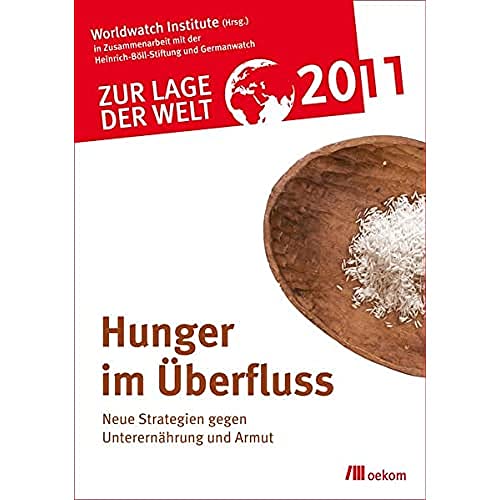 Beispielbild fr Zur Lage der Welt 2011: Hunger im berflu: Neue Strategien im Kampf gegen Unterernhrung und Armut zum Verkauf von medimops
