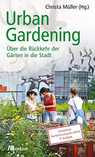 Urban Gardening: Ãœber die RÃ¼ckkehr der GÃ¤rten in die Stadt (9783865812445) by Christa MÃ¼ller