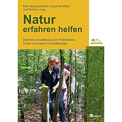 Stock image for Natur erfahren helfen: Starthilfe Umweltbildung fr Praktikanten, FJler und andere Umweltbewegte for sale by medimops