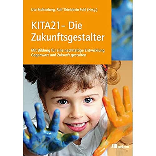 Stock image for KITA21 - Die Zukunftsgestalter: Mit Bildung fr eine nachhaltige Entwicklung Gegenwart und Zukunft gestalten for sale by Revaluation Books