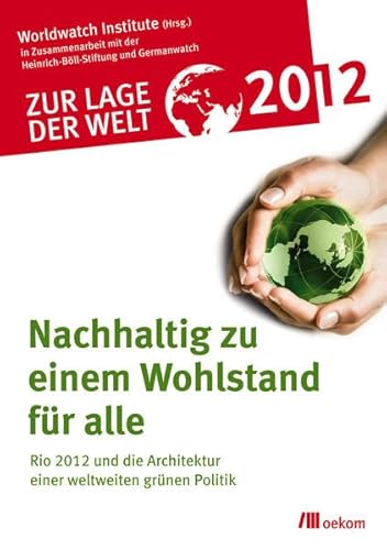 Stock image for Zur Lage der Welt 2012: Nachhaltig zu einem Wohlstand fr alle: Rio 2012 und die Architektur einer weltweiten grnen Politik for sale by medimops