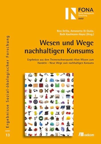 Stock image for Wesen und Wege nachhaltigen Konsums: Ergebnisse aus dem Themenschwerpunkt Vom Wissen zum Handeln - Neue Wege zum Nachhaltigen Konsum (Ergebnisse Sozial-kologischer Forschung) Rico Defila; Antonietta Di Giulio and Ruth Kaufmann-Hayoz for sale by online-buch-de