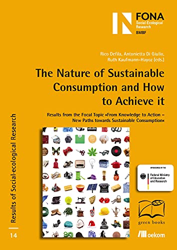 Stock image for The nature of sustainable consumption and how to achieve it : results from the focal topic "From knowledge to action - new paths towards sustainable consumption". Rico Defila . (eds.). Transl. from German by Corina Holzherr ., Ergebnisse sozial-kologischer Forschung ; 14 for sale by Antiquariat Roland Mayrhans