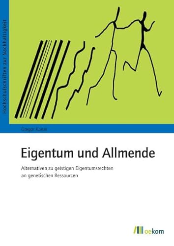 Eigentum und Allmende: Alternativen zu geistigen Eigentumsrechten an genetischen Ressourcen (9783865813145) by Kaiser, Gregor