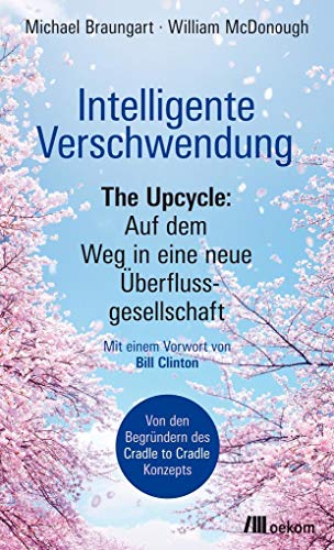 Stock image for Intelligente Verschwendung: The Upcycle: Auf dem Weg in eine neue berflussgesellschaft for sale by medimops