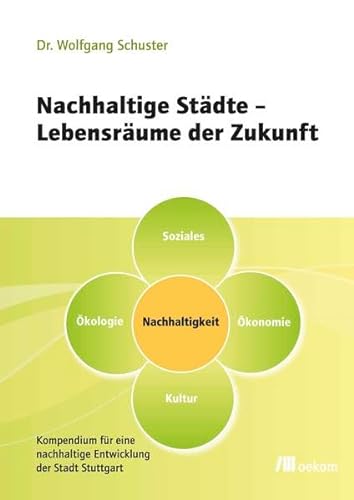 Beispielbild fr Nachhaltige Stdte - Lebensrume der Zukunft: Kompendium fr eine nachhaltige Entwicklung der Stadt Stuttgart zum Verkauf von medimops