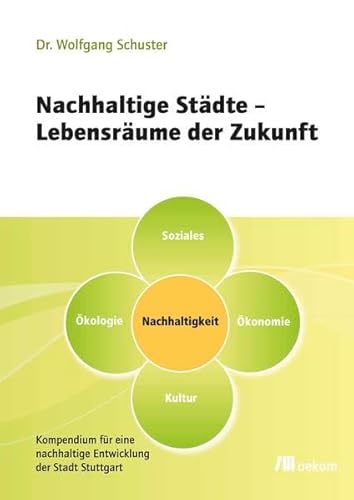 9783865813275: Nachhaltige Stdte - Lebensrume der Zukunft: Kompendium fr eine nachhaltige Entwicklung der Stadt Stuttgart