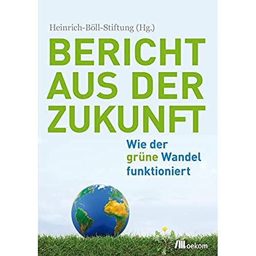 Beispielbild fr Bericht aus der Zukunft: Wie der grne Wandel funktioniert zum Verkauf von medimops