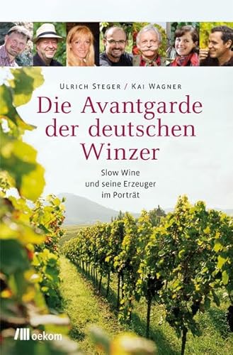 Die Avantgarde der deutschen Winzer: Slow Wine und seine Erzeuger im Porträt - Steger, Ulrich, Wagner, Kai