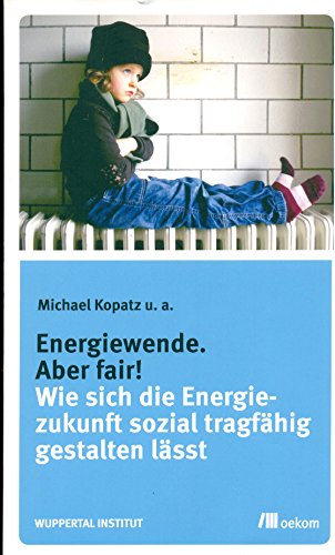 Energiewende, aber fair! Wie sich die Energiezukunft sozial tragfähig gestalten lässt. - Kopatz, Michael und Thomas Orbach