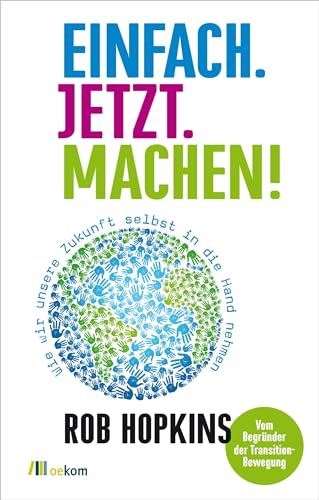 Beispielbild fr Einfach. Jetzt. Machen!: Wie wir unsere Zukunft selbst in die Hand nehmen zum Verkauf von medimops