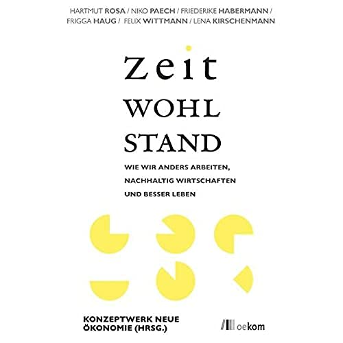 Stock image for Zeitwohlstand: Wie Wir Anders Arbeiten, Nachhaltig Wirtschaften Und Besser Leben. Hrsg.: Konzeptwerk Neue konomie for sale by Revaluation Books