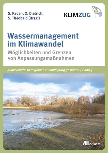 Wassermanagement im Klimawandel : Möglichkeiten und Grenzen von Anpassungsmaßnahmen. (Hrsg.)