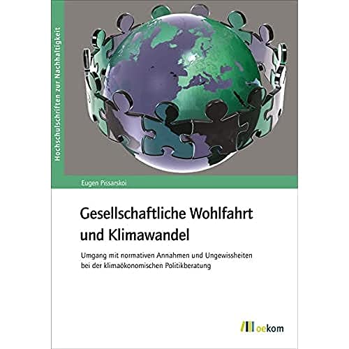 Gesellschaftliche Wohlfahrt und Klimawandel : Umgang mit normativen Annahmen und Ungewissheiten b...