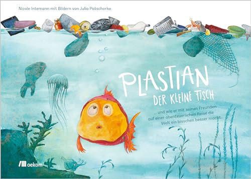 9783865817563: Plastian, der kleine Fisch: ... und wie er mit seinen Freunden auf einer abenteuerlichen Reise die Welt ein bisschen besser macht