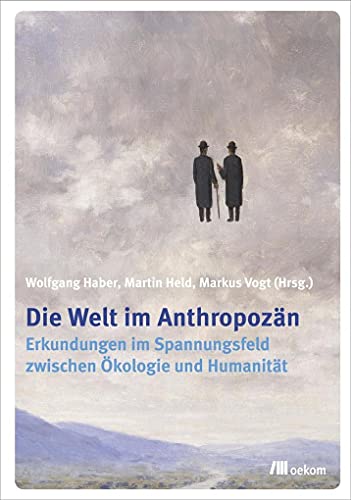 Stock image for Die Welt im Anthropozn: Erkundungen im Spannungsfeld zwischen kologie und Humanitt for sale by medimops