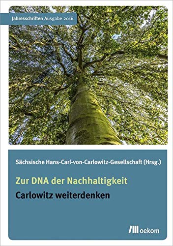 Zur DNA der Nachhaltigkeit: Carlowitz weiterdenken - Sächsische Hans-Carl-von-Carlowitz-Gesellschaft