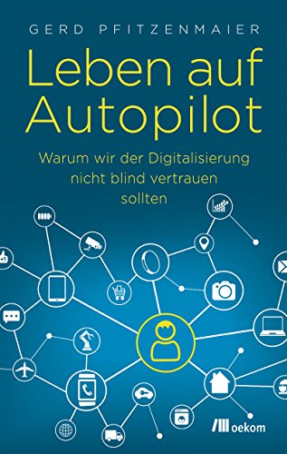 Beispielbild fr Leben auf Autopilot: Warum wir der Digitalisierung nicht blind vertrauen sollten zum Verkauf von medimops