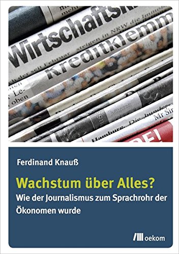 9783865818225: Wachstum ber Alles?: Wie der Journalismus zum Sprachrohr der konomen wurde