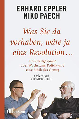 Beispielbild fr Was Sie da vorhaben, wre ja eine Revolution.: Ein Streitgesprch ber Wachstum, Politik und Ethik des Genug zum Verkauf von Ammareal