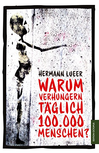 Warum verhungern täglich 100.000 Menschen?: Argumente gegen die Marktwirtschaft - Lueer, Hermann