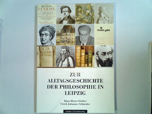 Zur Alltagsgeschichte der Philosophie in Leipzig; - Eichler, Klaus-Dieter (Mitwirkender) und Ulrich Johannes (Mitwirkender) Schneider
