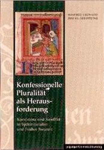 Konfessionelle Pluralität als Herausforderung: Koexistenz und Konflikt in Spätmittelalter und Früher Neuzeit. Festschrift für Winfried Eberhard - Unknown Author