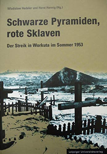9783865831774: Schwarze Pyramiden, rote Sklaven: Der Streik in Workuta im Sommer 1953. Eine dokumentierte Chronik