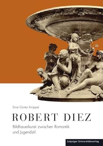 Robert Diez: Bildhauerkunst zwischen Romantik und Jugendstil - Knüppel, Ernst-Günter