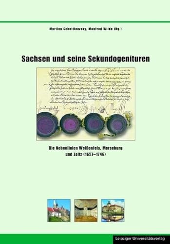 Beispielbild fr Sachsen und seine Sekundogenituren. Die Nebenlinien Weienfels, Merseburg und Zeitz (1657 - 1746). zum Verkauf von Antiquariat Alte Seiten - Jochen Mitter