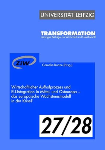 Wirtschaftlicher Aufholprozess und EU-Integration in Mittel- und Osteuropa - das europÃ¤ische Wachstumsmodell in der Krise? (9783865835475) by Cornelie Kunze