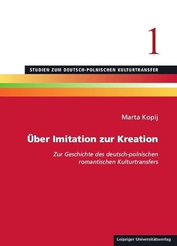 Beispielbild fr ber Imitation zur Kreation: Zur Geschichte des deutsch-polnischen romantischen Kulturtransfers (Studien zum deutsch-polnischen Kulturtransfer) zum Verkauf von Versandhandel K. Gromer