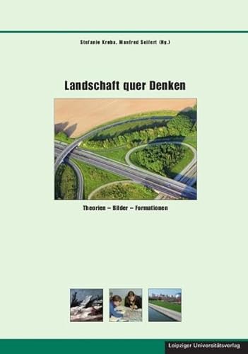 Landschaft quer Denken Theorien – Bilder – Formationen - Krebs, Stefanie, Manfred Seifert und Guido Fackler