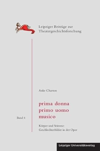 9783865836281: prima donna, primo uomo, musico: Krper und Stimme: Geschlechterbilder in der Oper