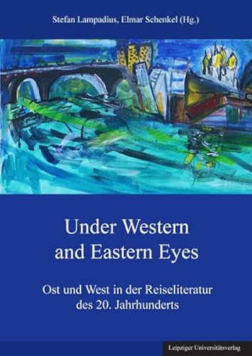 Beispielbild fr Under Western and Eastern Eyes: Ost und West in der Reiseliteratur des 20. Jahrhunderts zum Verkauf von Versandhandel K. Gromer