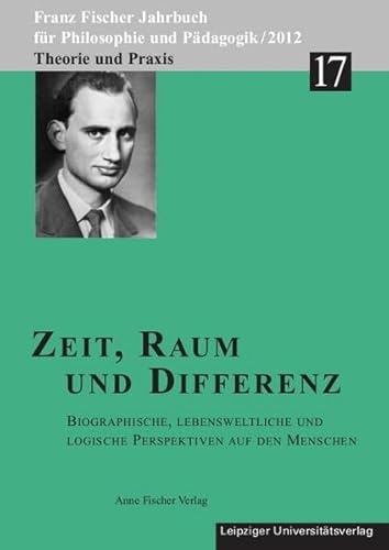 Beispielbild fr Zeit, Raum und Differenz: Biographische, lebensweltliche und logische Perspektiven auf den Menschen (Franz Fischer Jahrbuch fr Philosophie und Pdagogik) zum Verkauf von medimops