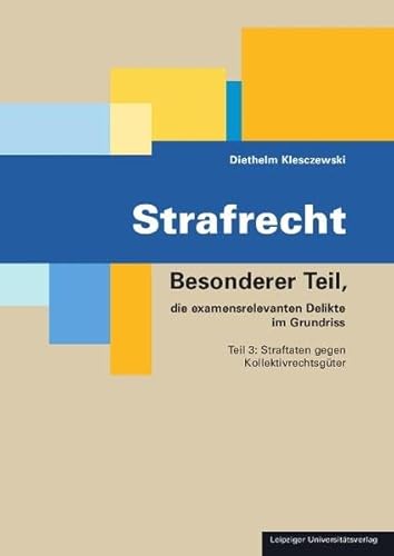 9783865836762: Strafrecht: Besonderer Teil, die examensrelevanten Delikte im Grundriss. Teil 3: Straftaten gegen Kollektivrechtsgter