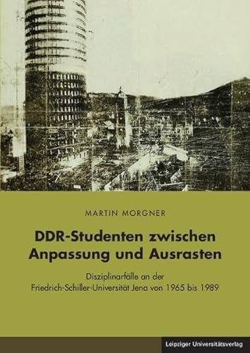 Beispielbild fr DDR-Studenten zwischen Anpassung und Ausrasten: Disziplinarflle an der Friedrich-Schiller-Universitt Jena von 1965 bis 1989 zum Verkauf von medimops