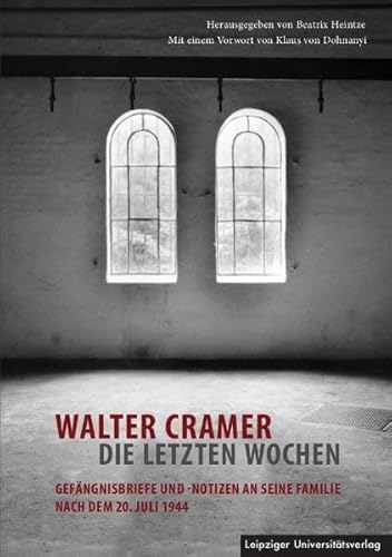 9783865837585: Walter Cramer - die letzten Wochen: Gefngnisbriefe und -notizen an seine Familie nach dem 20. Juli 1944