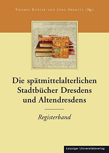 9783865837608: Die Stadtbcher Dresdens (1404-1535) und Altdresdens (1412-1528) / Die sptmittelalterlichen Stadtbcher Dresdens und Altendresdens: Registerband