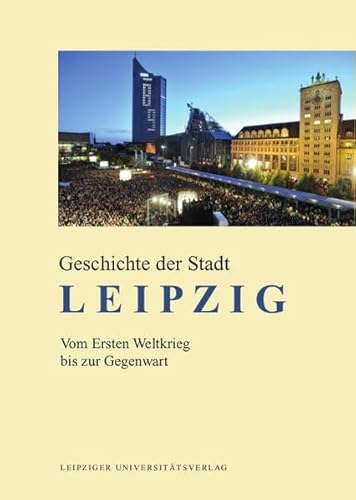 Beispielbild fr Geschichte der Stadt Leipzig: Vom Ersten Weltkrieg bis zur Gegenwart zum Verkauf von medimops