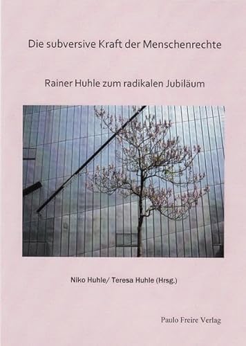 9783865850515: Die subversive Kraft der Menschenrechte: Rainer Huhle zum radikalen Jubilum