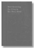 9783865880598: Overthrowing the King in His Own Mind: Kunstmuseum Solothurn, 22. Jan. 2005 - 10. April 2005: Selected Works 1998-2004