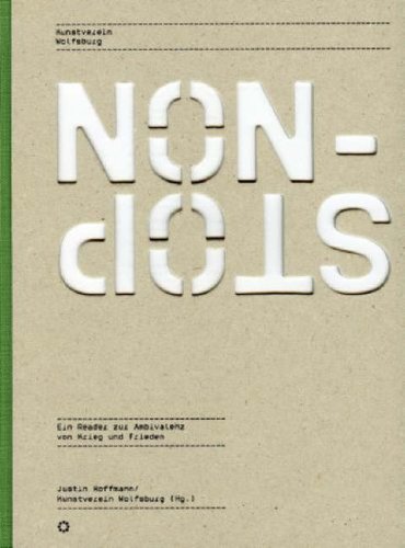 Beispielbild fr Non-Stop: ein Reader zur Ambivalenz von Krieg und Frieden - Publikation anlsslich der Ausstellung Kunstverein Wolfsburg, 27. Mai - 25. Sept. 2005. (Dt./Engl.) zum Verkauf von Antiquariat  >Im Autorenregister<