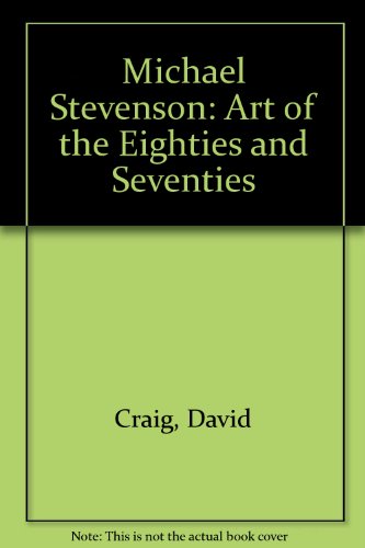 Imagen de archivo de Michael Stevenson: Art of the Eighties and Seventies a la venta por Ergodebooks