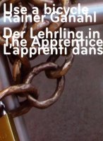 Rainer Ganahl - Use a Bicycle: The Apprentice in the Sun (9783865883865) by Marion Ackermann