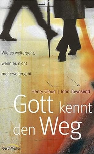 Gott kennt den Weg Wie es weitergeht, wenn es nicht mehr weitergeht - Cloud, Henry, John Townsend und Marianne Magnus