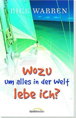 Wozu um alles in der Welt lebe ich? - Rick Warren